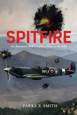 Spitfire: Americký stíhací pilot z druhej svetovej vojny v RAF - Spitfire: An American WWII Fighter Pilot in the RAF