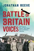 Hlasy bitky o Britániu: 37 stíhacích pilotov rozpráva svoje výnimočné príbehy - Battle of Britain Voices: 37 Fighter Pilots Tell Their Extraordinary Stories
