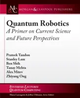 Kvantová robotika: Základné informácie o súčasnej vede a perspektívach do budúcnosti - Quantum Robotics: A Primer on Current Science and Future Perspectives