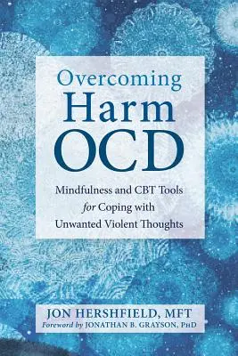 Prekonávanie škodlivej Ocd: Všímavosť a CBT nástroje na zvládnutie nežiaducich násilných myšlienok - Overcoming Harm Ocd: Mindfulness and CBT Tools for Coping with Unwanted Violent Thoughts