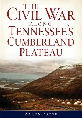 Občianska vojna na náhornej plošine Cumberland v Tennessee - The Civil War Along Tennessee's Cumberland Plateau
