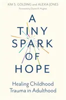 Malá iskierka nádeje: Liečenie traumy z detstva v dospelosti - A Tiny Spark of Hope: Healing Childhood Trauma in Adulthood