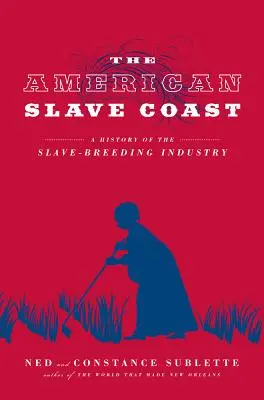 Americké otrokárske pobrežie: História otrokárskeho priemyslu - The American Slave Coast: A History of the Slave-Breeding Industry
