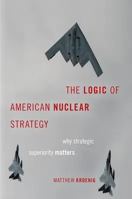 Logika americkej jadrovej stratégie: Prečo je strategická prevaha dôležitá? - The Logic of American Nuclear Strategy: Why Strategic Superiority Matters