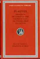 Amfitryon. komédia o osloch. hrniec zlata. dvaja Bakchisovia. zajatci - Amphitryon. the Comedy of Asses. the Pot of Gold. the Two Bacchises. the Captives