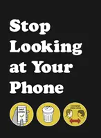 Prestaňte sa pozerať na telefón - užitočná príručka - Stop Looking at Your Phone - A Helpful Guide