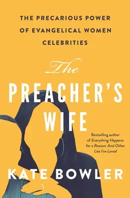 Kazateľova žena: Neistá moc evanjelických ženských celebrít - The Preacher's Wife: The Precarious Power of Evangelical Women Celebrities