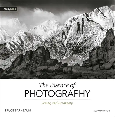Podstata fotografie, 2. vydanie: Videnie a tvorivosť, 2. vydanie - The Essence of Photography, 2nd Edition: Seeing and Creativity