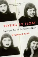 Trying to Float - Kronika dievčaťa v hoteli Chelsea - Trying to Float - Chronicles of a Girl in the Chelsea Hotel