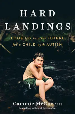 Tvrdé pristátie: Pohľad do budúcnosti dieťaťa s autizmom - Hard Landings: Looking Into the Future for a Child with Autism
