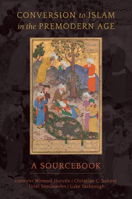 Konverzia k islamu v predmodernej dobe: Zdrojová príručka pre mladých ľudí v modernej dobe: Príručka pre mladých ľudí v modernej dobe. - Conversion to Islam in the Premodern Age: A Sourcebook