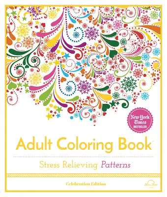 Vzory na uvoľnenie stresu: Kniha na vyfarbovanie pre dospelých, slávnostné vydanie - Stress Relieving Patterns: Adult Coloring Book, Celebration Edition