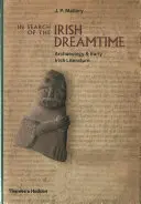 Pri hľadaní írskeho času snov: Archeológia a raná írska literatúra - In Search of the Irish Dreamtime: Archaeology and Early Irish Literature