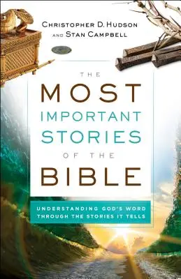 Najdôležitejšie príbehy Biblie: Najdôležitejšie príbehy Biblie: Pochopenie Božieho slova prostredníctvom príbehov, ktoré rozpráva - The Most Important Stories of the Bible: Understanding God's Word Through the Stories It Tells