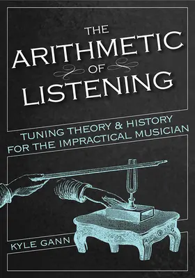 Aritmetika počúvania: Teória ladenia a história pre nepraktického hudobníka - The Arithmetic of Listening: Tuning Theory and History for the Impractical Musician