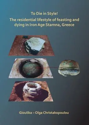 Zomrieť štýlovo! Obytný štýl hodovania a umierania v Stamne v Grécku v dobe železnej - To Die in Style! the Residential Lifestyle of Feasting and Dying in Iron Age Stamna, Greece