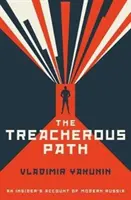 Zradná cesta - zasvätená správa o súčasnom Rusku - Treacherous Path - An Insider's Account of Modern Russia