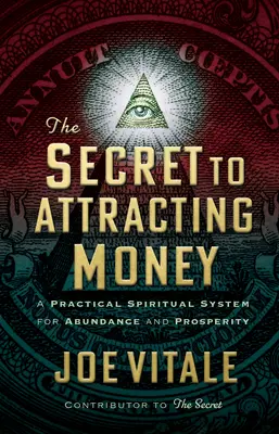 Tajomstvo priťahovania peňazí: Praktický duchovný systém pre hojnosť a prosperitu - The Secret to Attracting Money: A Practical Spiritual System for Abundance and Prosperity