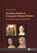 Čítanie stredovekých európskych spisovateliek; silné literárne svedectvá z minulosti - Reading Medieval European Women Writers; Strong Literary Witnesses from the Past