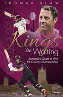 Králi v očakávaní - snaha Somersetu vyhrať hrabský šampionát - Kings in Waiting - Somerset's Quest to Win the County Championship