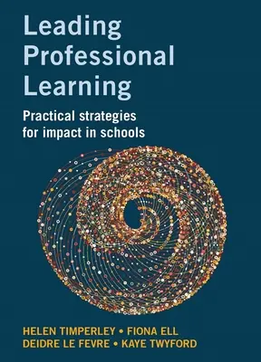 Vedenie profesionálneho vzdelávania: Praktické stratégie na dosiahnutie účinku v školách - Leading Professional Learning: Practical Strategies for Impact in Schools