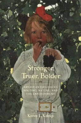 Silnejší, pravdivejší, odvážnejší: Americká detská literatúra, príroda a životné prostredie - Stronger, Truer, Bolder: American Children's Writing, Nature, and the Environment