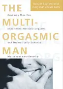 Multiorgazmický muž: Sexuálne tajomstvá, ktoré by mal poznať každý muž - Multi-Orgasmic Man - Sexual Secrets Every Man Should Know