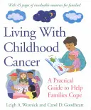 Život s rakovinou v detstve: Praktická príručka, ktorá pomáha rodinám vyrovnať sa s touto chorobou - Living with Childhood Cancer: A Practical Guide to Help Families Cope