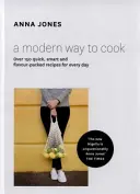 Moderný spôsob varenia - Viac ako 150 rýchlych, inteligentných a chutných receptov na každý deň - Modern Way to Cook - Over 150 Quick, Smart and Flavour-Packed Recipes for Every Day