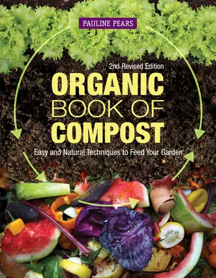 Organická kniha o komposte, 2. revidované vydanie: Jednoduché a prirodzené techniky na výživu vašej záhrady - Organic Book of Compost, 2nd Revised Edition: Easy and Natural Techniques to Feed Your Garden