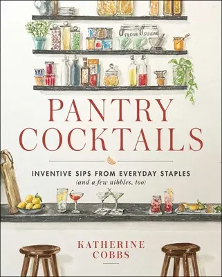 Koktaily zo špajze: Vynaliezavé dúšky z každodenných surovín (a tiež pár kúskov) - Pantry Cocktails: Inventive Sips from Everyday Staples (and a Few Nibbles Too)