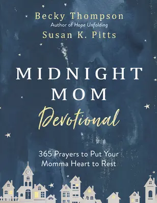 Polnočná pobožnosť pre mamy: 365 modlitieb na upokojenie vášho mamičkovského srdca - Midnight Mom Devotional: 365 Prayers to Put Your Momma Heart to Rest