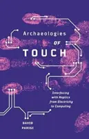 Archeológie dotyku: Interakcia s haptikou od elektriny po počítače - Archaeologies of Touch: Interfacing with Haptics from Electricity to Computing