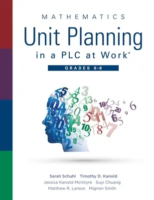 Plánovanie matematických jednotiek v Plc at Work(r), Grades 6 - 8: (Príručka pre profesionálne učiace sa komunity na zvýšenie výsledkov žiakov v matematike v - Mathematics Unit Planning in a Plc at Work(r), Grades 6 - 8: (A Professional Learning Community Guide to Increasing Student Mathematics Achievement in