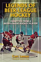 Legendy pivnej hokejovej ligy: Legendy pivnej hokejovej ligy: legendy pivnej hokejovej ligy: legendy pivnej hokejovej ligy: legendy pivnej hokejovej ligy - Legends of Beer-League Hockey: Vignettes from a Beer-League Hockey Player