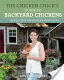 Sprievodca kurčaťa po kurčatách na dvore: Jednoduché kroky pre zdravé a šťastné sliepky - The Chicken Chick's Guide to Backyard Chickens: Simple Steps for Healthy, Happy Hens