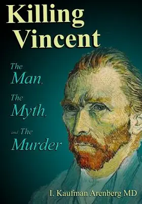 Zabíjanie Vincenta: Muž, mýtus a vražda - Killing Vincent: The Man, The Myth, and The Murder