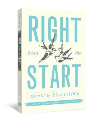 Hneď od začiatku: Ako začať od začiatku: Pastorský sprievodca predmanželským poradenstvom - Right from the Start: A Pastor's Guide to Premarital Counseling