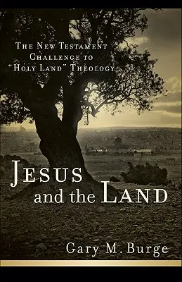 Ježiš a krajina: Nový zákon ako výzva pre teológiu Svätej zeme - Jesus and the Land: The New Testament Challenge to Holy Land Theology