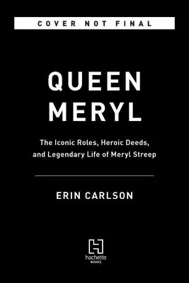 Kráľovná Meryl: Ikonické úlohy, hrdinské činy a legendárny život Meryl Streepovej - Queen Meryl: The Iconic Roles, Heroic Deeds, and Legendary Life of Meryl Streep