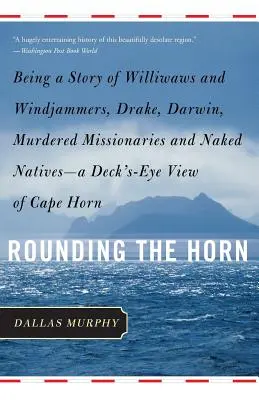 Okolo Hornu: Príbeh o Williwawovi a Windjammerovi, Drakeovi, Darwinovi, zavraždených misionároch a nahých domorodcoch -- pohľad z paluby - Rounding the Horn: Being the Story of Williwaws and Windjammers, Drake, Darwin, Murdered Missionaries and Naked Natives -- A Deck's-Eye V