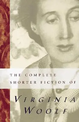 Kompletná kratšia beletria Virginie Woolfovej: Druhé vydanie: Knižné novinky Woolfovej - The Complete Shorter Fiction of Virginia Woolf: Second Edition