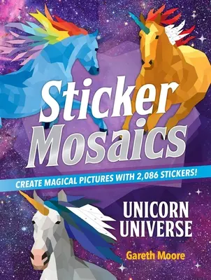Samolepková mozaika: Vesmír jednorožcov: Vydajte sa na cestu do sveta a vytvorte si čarovné obrázky s 2 086 samolepkami! - Sticker Mosaics: Unicorn Universe: Create Magical Pictures with 2,086 Stickers!