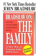 Bradshaw On: The Family: Nový spôsob vytvárania pevného sebavedomia - Bradshaw On: The Family: A New Way of Creating Solid Self-Esteem