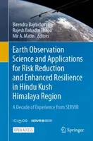 Earth Observation Science and Applications for Risk Reduction and Enhanced Resilience in Hindu Kush Himalaya Region (Veda o pozorovaní Zeme a jej aplikácie na zníženie rizika a zvýšenie odolnosti v oblasti Himalájí v Hindukúši): A decade of Experience from Servi - Earth Observation Science and Applications for Risk Reduction and Enhanced Resilience in Hindu Kush Himalaya Region: A Decade of Experience from Servi