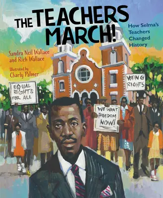 Učitelia pochodujú! Ako učitelia zo Selmy zmenili dejiny - The Teachers March!: How Selma's Teachers Changed History