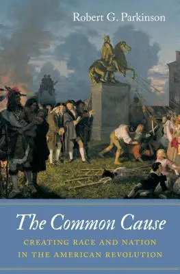 Spoločná vec: Vytváranie rasy a národa v americkej revolúcii - The Common Cause: Creating Race and Nation in the American Revolution