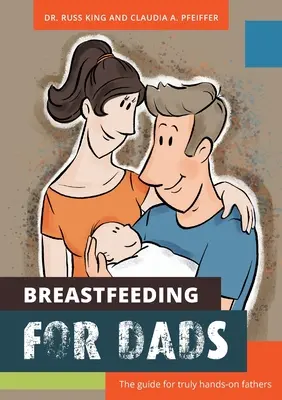 Dojčenie pre otcov: Príručka pre skutočne praktických otcov - Breastfeeding for Dads: The guide for truly hands-on fathers