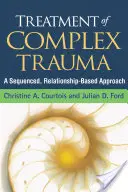 Liečba komplexnej traumy: Prístup založený na postupnom budovaní vzťahov - Treatment of Complex Trauma: A Sequenced, Relationship-Based Approach