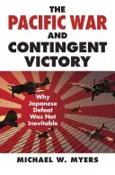 Vojna v Tichomorí a podmienečné víťazstvo: Prečo japonská porážka nebola nevyhnutná - The Pacific War and Contingent Victory: Why Japanese Defeat Was Not Inevitable